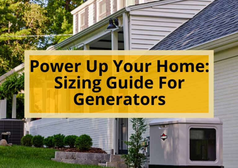 Power Up Your Home: Sizing Guide For Generators