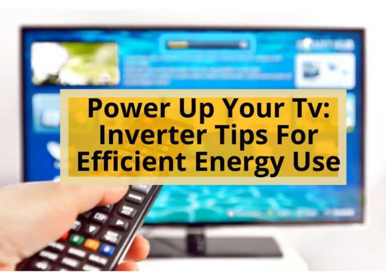 Power Up Your Tv: Inverter Tips For Efficient Energy Use